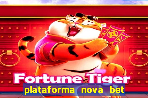 plataforma nova bet com bonus de cadastro